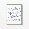 Make Your Own Waves Quote  - Art Print or Canvas - Jetty Home