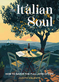 The Italian Soul: How to Savor the Full Joys of Life, by Judith Valente