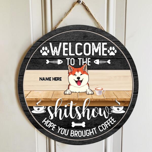 Welcome To The Shit Show Hope You Brought Coffee, Personalized Dog Breeds & Cat Breeds Door Sign, Pet Lovers Gifts
