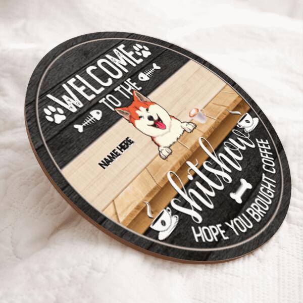 Welcome To The Shit Show Hope You Brought Coffee, Personalized Dog Breeds & Cat Breeds Door Sign, Pet Lovers Gifts