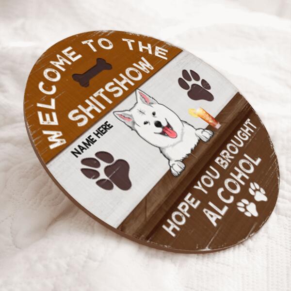 Welcome To The Shitshow Hope You Brought Alcohol - Custom Background V2 - Personalized Dog Door Sign , Dog Mom Gifts