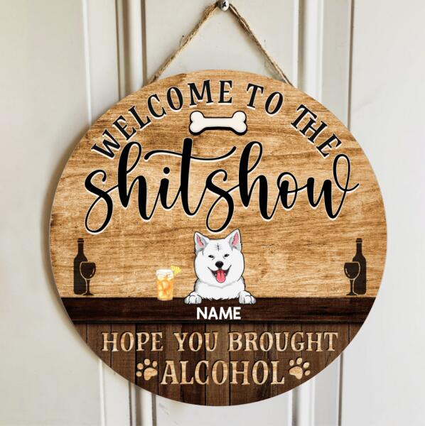 Welcome To The Shitshow Hope You Brought Alcohol, Wooden Door Hanger, Personalized Dog Door Sign